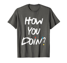 Load image into Gallery viewer, How you doin&#39;? Tshirt
