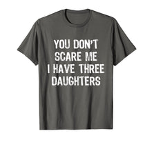 Load image into Gallery viewer, You Don't Scare Me I Have Three Daughters 3 Mom Dad T-Shirt
