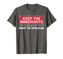 Load image into Gallery viewer, Keep The Immigrants Deport The Republicans Shirts
