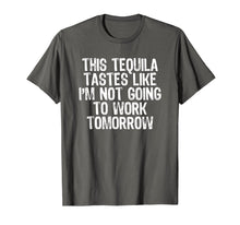 Load image into Gallery viewer, This Tequila Tastes Like Not Going To Work Tomorrow T-shirt
