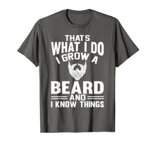 Load image into Gallery viewer, That's What I Do I Grow A Beard And I Know Things T-Shirt
