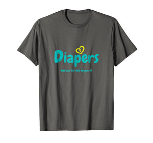 Diapers Not Just For Kids Anymore - T-Shirt