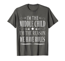Load image into Gallery viewer, I&#39;M THE MIDDLE CHILD I&#39;M THE REASON WE HAVE RULES SHIRT
