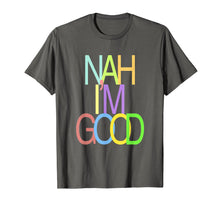 Load image into Gallery viewer, Colorful Nah I'm Good T-shirt
