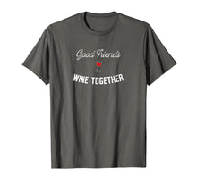 Load image into Gallery viewer, Good Friends Wine Together Funny Wine TShirt
