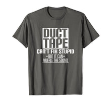 Load image into Gallery viewer, Funny Stupid Tee Shirt - Duct Tape Can't Fix Stupid Shirt
