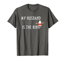 Load image into Gallery viewer, My Husband thinks he is the king t shirt
