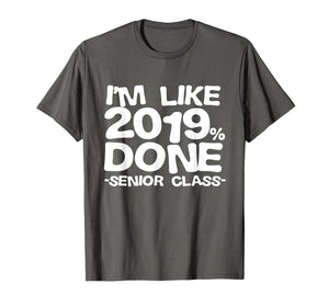 I'm Like 2019% Done Class 2019 Graduating Senior T-Shirt
