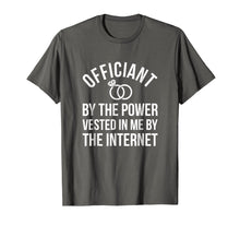 Load image into Gallery viewer, Officiant By The Power Vested In Me By The Internet T-Shirt
