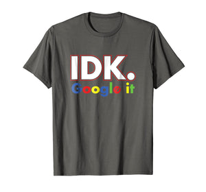 Idk google it shirt For Men, Women