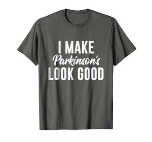 Parkinson's Awareness Shirt | I Make Parkinson's Look Good
