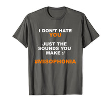 Load image into Gallery viewer, I Don't Hate You Just The Sounds You Make Shirt #Misophonia

