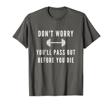 Load image into Gallery viewer, Don't Worry You'll Pass Out Before You Die Fitness T-Shirt
