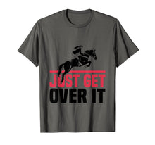 Load image into Gallery viewer, Funny Lovers Horse Quote, Just Get Over It T-Shirt
