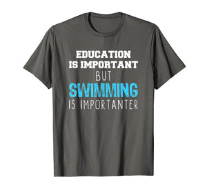 Education Is Important But Swimming Is Importanter T-Shirt
