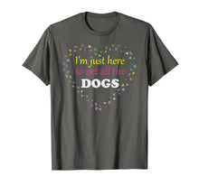 Load image into Gallery viewer, I&#39;m just here to pet all the DOGS Tshirt | Funny Groomer Pet
