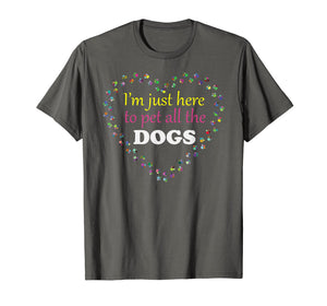 I'm just here to pet all the DOGS Tshirt | Funny Groomer Pet