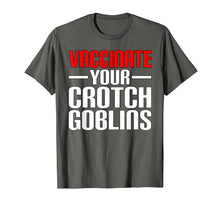 Load image into Gallery viewer, Funny Pro Vaccination Vaccinate Your Crotch Goblins T-Shirt
