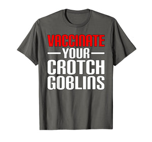 Funny Pro Vaccination Vaccinate Your Crotch Goblins T-Shirt