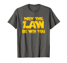 Load image into Gallery viewer, May The Law Be With You Funny New Lawyer Attorney T-Shirt
