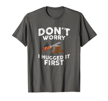 Load image into Gallery viewer, Arborist Don't Worry I Hugged it First Tree Saw T Shirt
