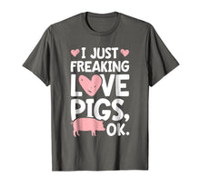 Load image into Gallery viewer, I Just Freaking Love Pigs OK T shirt Pig Farm Farmer Gifts
