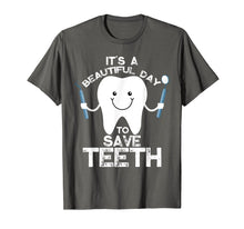 Load image into Gallery viewer, Funny Dentist - It's a Beautiful Day to Save Teeth T Shirt
