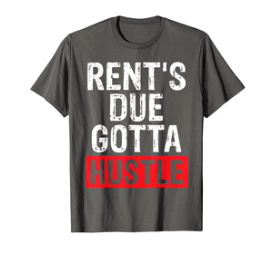 Hustle For Women or Men Rents Due Gotta Hustle Gift T Shirt