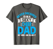 Load image into Gallery viewer, Funny Never Dreamed I&#39;d Be A Sexy Cheer Dad T-Shirt
