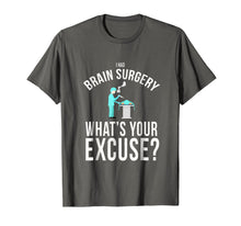 Load image into Gallery viewer, I had brain surgery what's your excuse funny t-shirt

