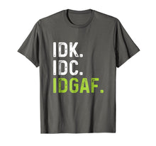 Load image into Gallery viewer, IDK IDC IDGAF | Funny Rude Anti Social Sarcastic Tee Shirts
