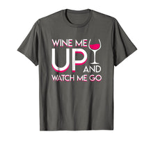 Load image into Gallery viewer, Wine Me Up And Watch Me Go Wine Drinker Lovely Shirt
