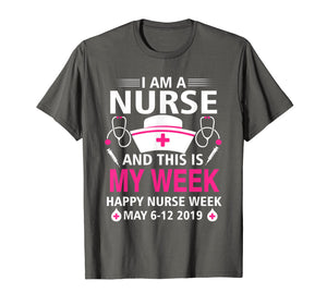 I Am A Nurse This Is My Week Happy Nurse Week May 6-12 2019