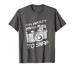 I Am About To Snap Vintage Camera Photographer T Shirt Gift