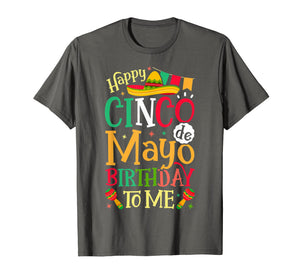 Happy Cinco de Mayo Birthday To Me T shirt Mexican Men Women