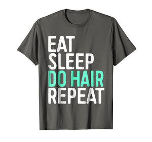 Eat Sleep Do Hair Repeat T-Shirt Funny Hairstylist Gift