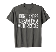 Load image into Gallery viewer, I Don't Snore I Dream I'm A Motorcycle T-Shirt
