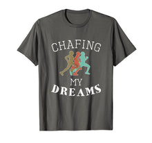 Load image into Gallery viewer, Funny I'm Chafing my dreams Running &amp; Runners Gift T-Shirt
