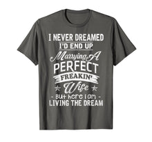 Load image into Gallery viewer, Mens I Never Dreamed Marrying A Perfect Freakin&#39; Wife, Father&#39;s

