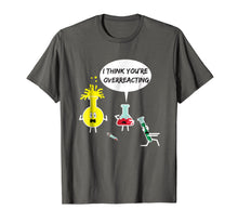 Load image into Gallery viewer, I Think You&#39;re Overreacting Funny Science Nerd Pun T-Shirt
