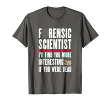 Load image into Gallery viewer, Forensic Scientist T Shirt - I'd Find You More Interesting
