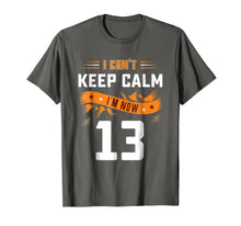 Load image into Gallery viewer, Can't Keep Calm I'm Now 13 Years Old 13th Birthday Shirt

