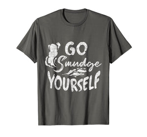 Go Smudge Yourself | Smudging Sage Burning Herb Shirt
