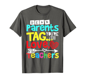 Dear Parents Tag You're It Love Teacher Funny T-Shirt Gift