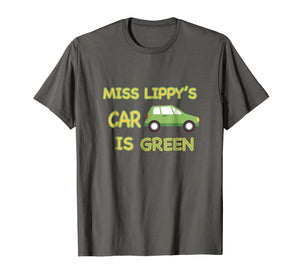 Miss Lippy's Car is Green T Shirt
