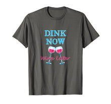 Load image into Gallery viewer, Dink Now Wine Later Funny Pickle Ball Player T-shirt
