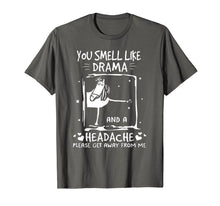Load image into Gallery viewer, You Smell Like Drama and A Headache T-Shirt
