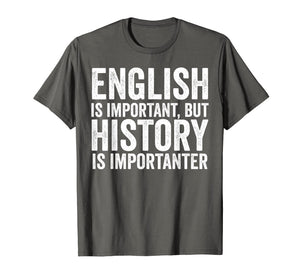 English Is Important But History Is Importanter Cool T-Shirt