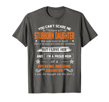 Load image into Gallery viewer, you can't scare me I have a stubborn daughter-April shirt
