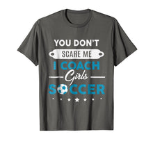 Load image into Gallery viewer, You Don't Scare Me I Coach Girls Soccer Coach Gift T-Shirt
